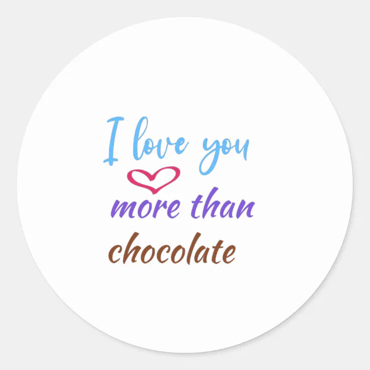 I love you more than chocolate,funny hot chocolate classic round sticker |  Zazzle