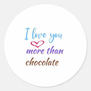 I love you more than chocolate,funny hot chocolate classic round sticker