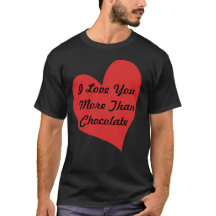I Love You More Than Chocolate T-shirt