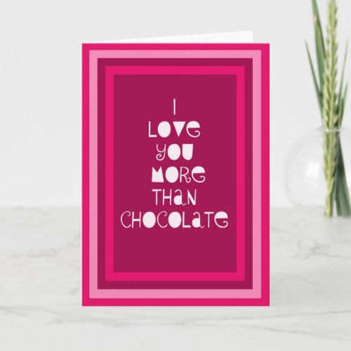 I Love You More Than Chocolate Valentines Card