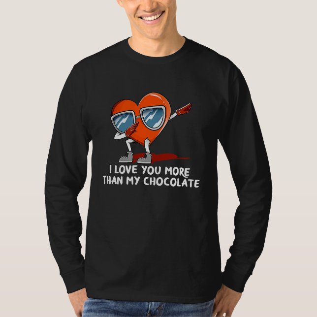 I Love You More Than Chocolate  Valentines Day Hum T-Shirt (Front)