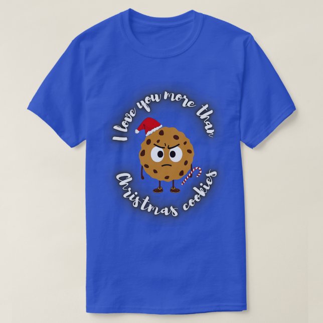 I Love You More Than Christmas Cookies   Christmas T-Shirt (Design Front)