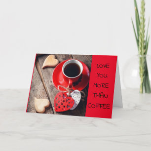 I LOVE YOU **MORE THAN COFFEE** BIRTHDAY CARD