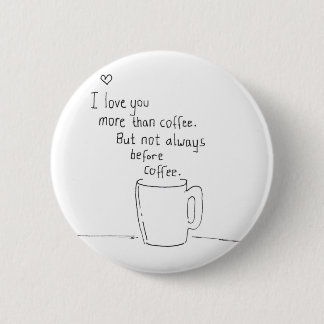 I Love You More Than Coffee But... Button