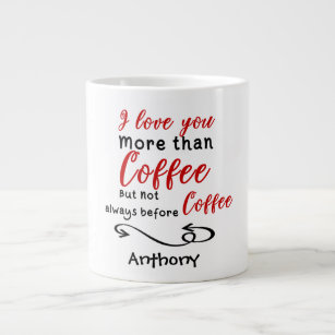 I Love You More Than Coffee But Not Always Before Giant Coffee Mug