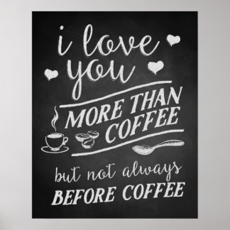 I Love You More Than Coffee But Not Before Coffee Poster
