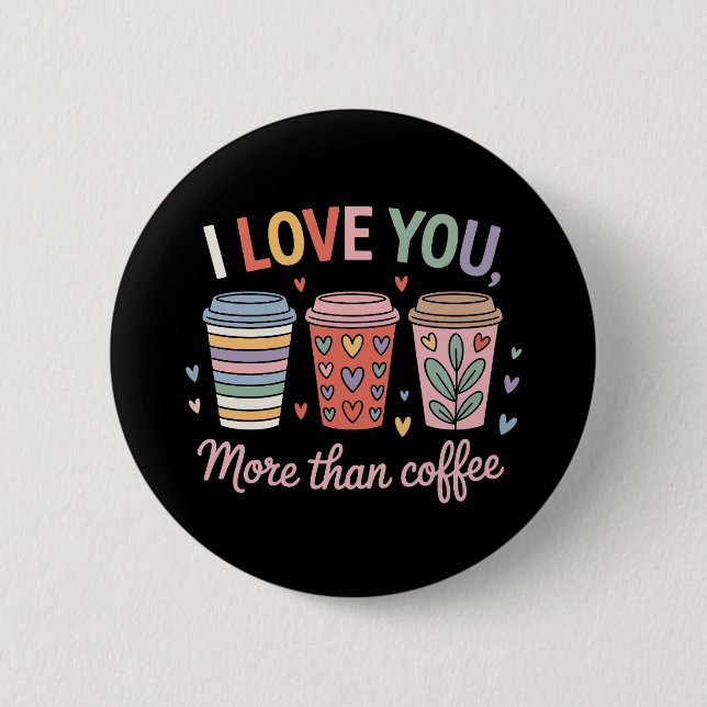 I Love You More Than Coffee Button (Front)