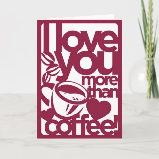 I Love You More Than Coffee Card