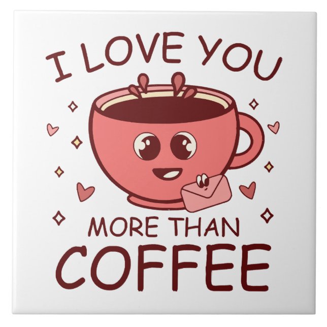 I Love You More Than Coffee Ceramic Tile (Front)