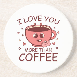 I Love You More Than Coffee Coaster
