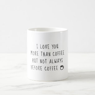 I love you more than Coffee Coffee Mug