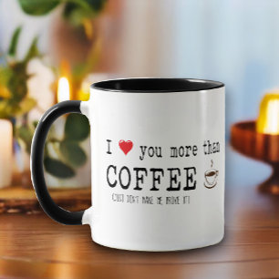 "I love you more than coffee" Funny Quote Mug