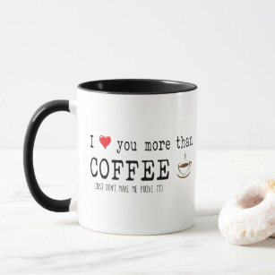 "I love you more than coffee" Funny Quote Mug