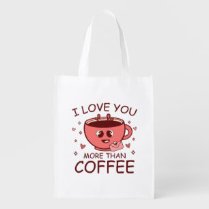 I Love You More Than Coffee Grocery Bag