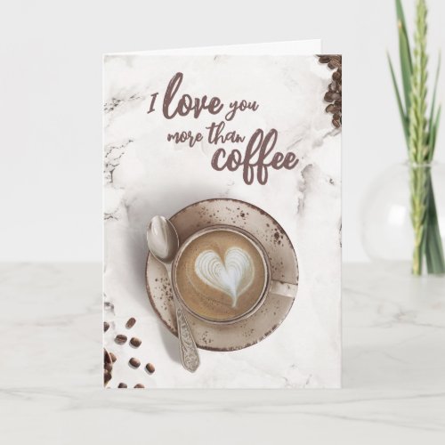 I Love You More Than Coffee  Latte Art Blank Card
