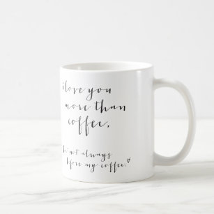 I Love You More Than Coffee... Mug