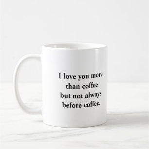 I love you more than coffee  mug
