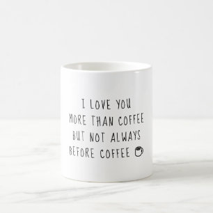 I love you more than Coffee Mug