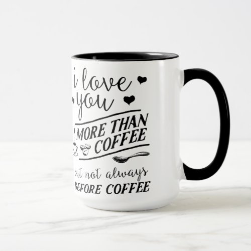 I Love You More Than Coffee Not Before Coffee Mug