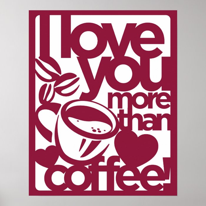 I Love You More Than Coffee Poster