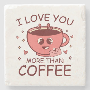 I Love You More Than Coffee Stone Coaster