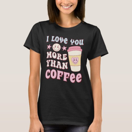 I love you more than coffee T_Shirt