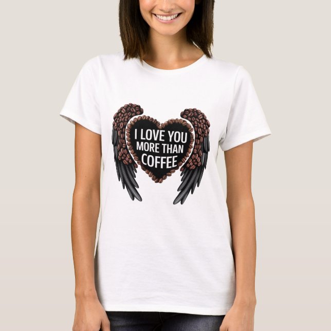 I love you more than coffee T-Shirt (Front)