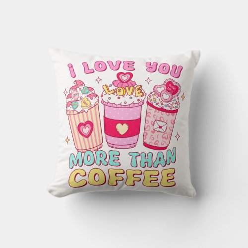 I Love You More Than Coffee Throw Pillow