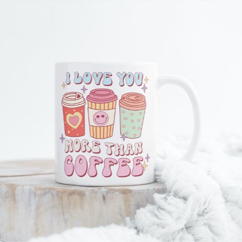 I Love You more than Coffee Valentines Mug