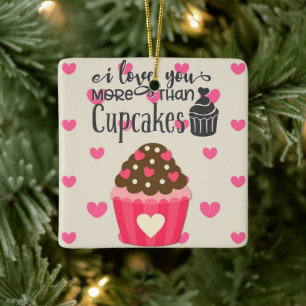 I love You More Than Cupcakes Ceramic Ornament