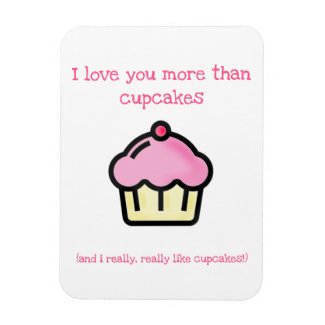 I love you more than cupcakes! Fun Love Quote