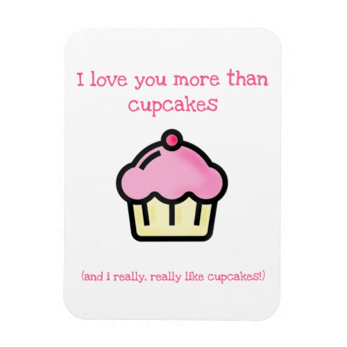 I love you more than cupcakes Fun Love Quote Magnet