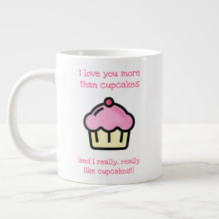 I love you more than cupcakes! Fun, Romantic Giant Coffee Mug
