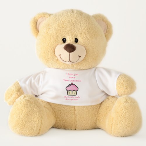 I love you more than cupcakes Funny Quote Teddy Bear