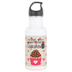 I Love You More Than Cupcakes Water Bottle