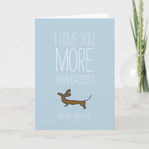 I love you more than dachses Valentines card