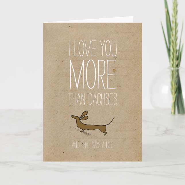 I love you more than dachses Valentines card (Front)