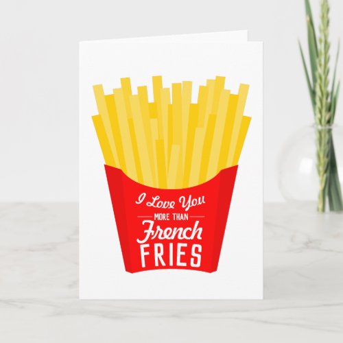 I Love You More Than French Fries Card