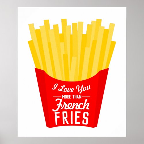 I Love You More Than French Fries Poster