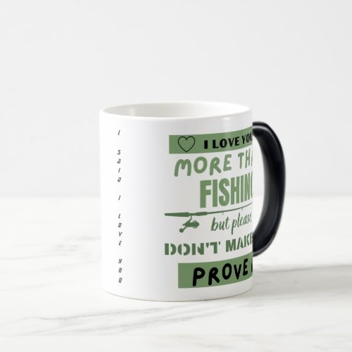 I love you more than  funny fishing design  magic mug