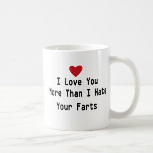 I Love You More Than I Hate Your Farts cute quotes Coffee Mug