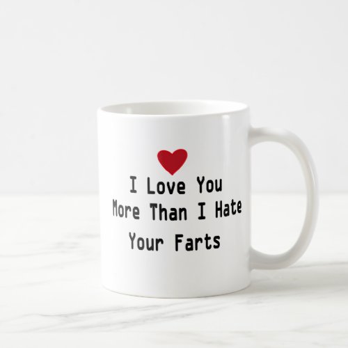 I Love You More Than I Hate Your Farts cute quotes Coffee Mug