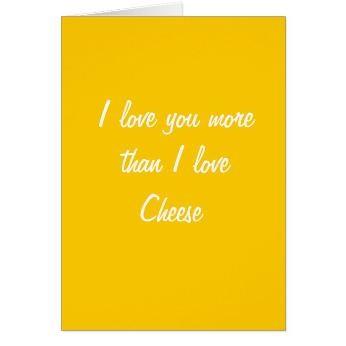 I love you more than I love cheese card