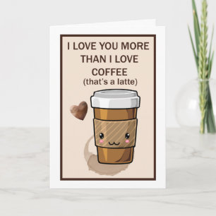 I love you more than I love coffee latte Card