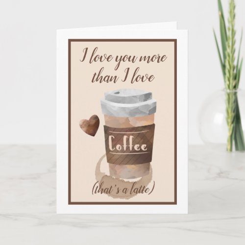 I love you more than I love coffee watercolor Card