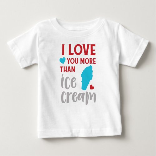 I Love You More Than Ice Cream Ice Cream Cone Baby T_Shirt