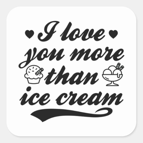 I Love You More Than Ice Cream Square Sticker