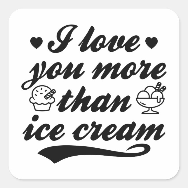 I Love You More Than Ice Cream Square Sticker (Front)