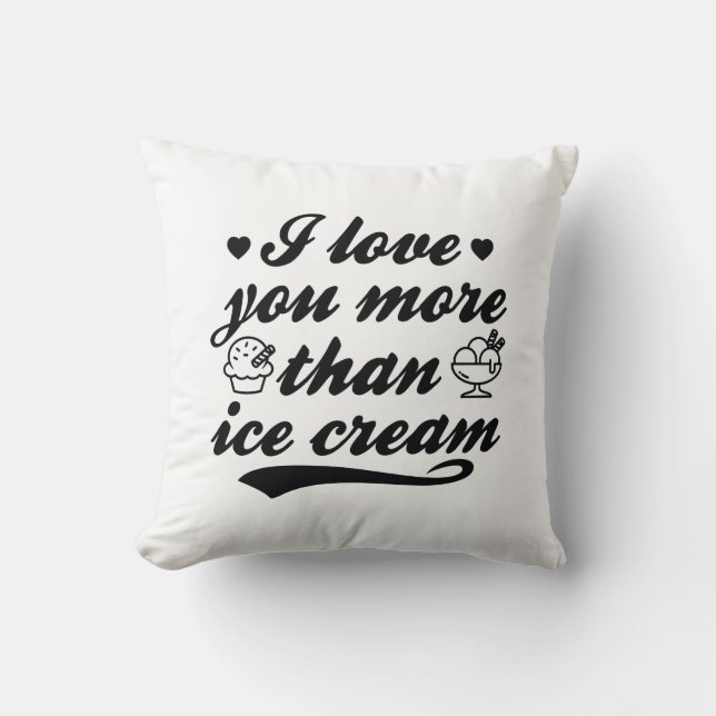 I Love You More Than Ice Cream Throw Pillow (Front)