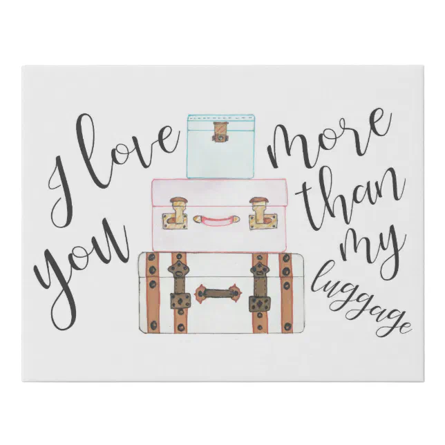 I Love You More Than My Luggage Wall Art Zazzle